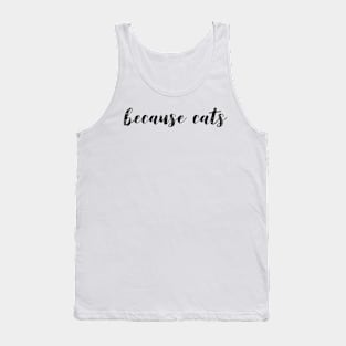 Because Cats Tank Top